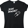 Jerk Magnet - Wacky Slogan T-Shirt